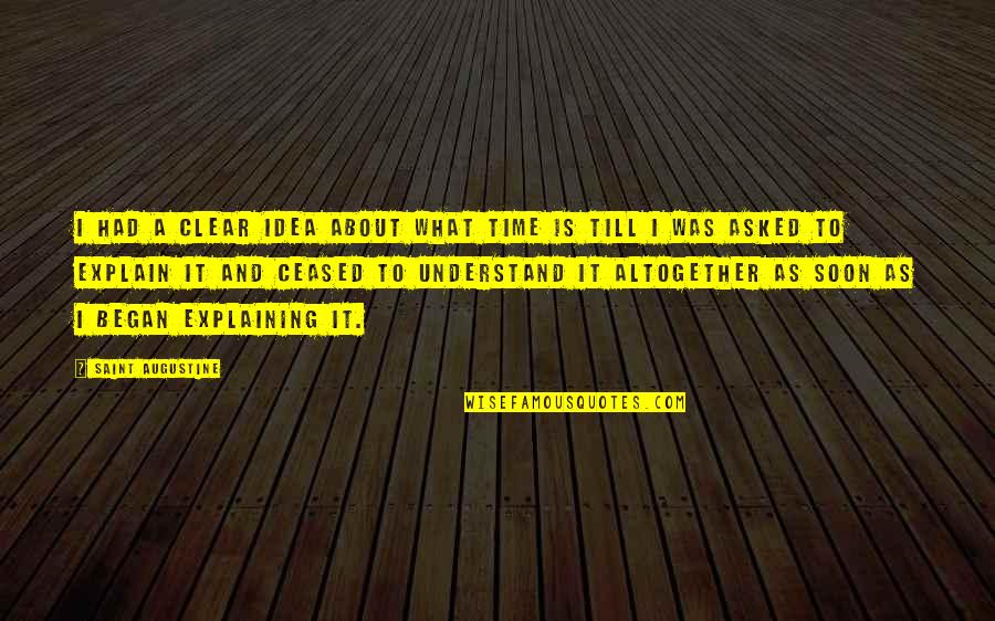 Izquierdoz Quotes By Saint Augustine: I had a clear idea about what time Izquierdoz Quotes By Saint Augustine: I had a clear idea about what time