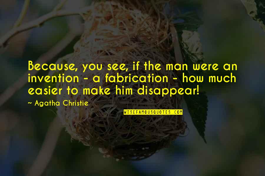 Izquieta Perez Quotes By Agatha Christie: Because, you see, if the man were an