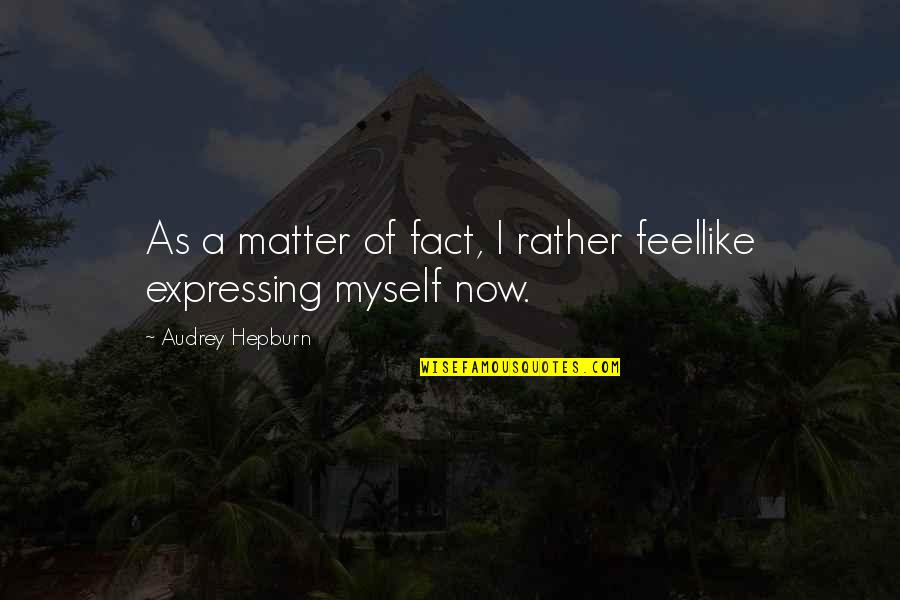 Izraz Za Quotes By Audrey Hepburn: As a matter of fact, I rather feellike