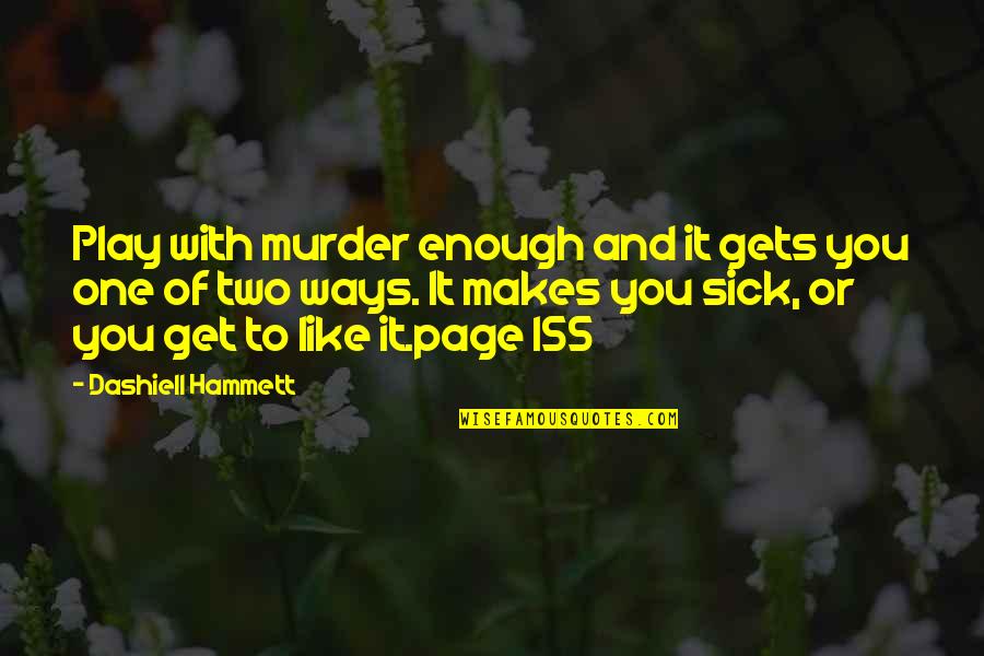 Izraz Za Quotes By Dashiell Hammett: Play with murder enough and it gets you