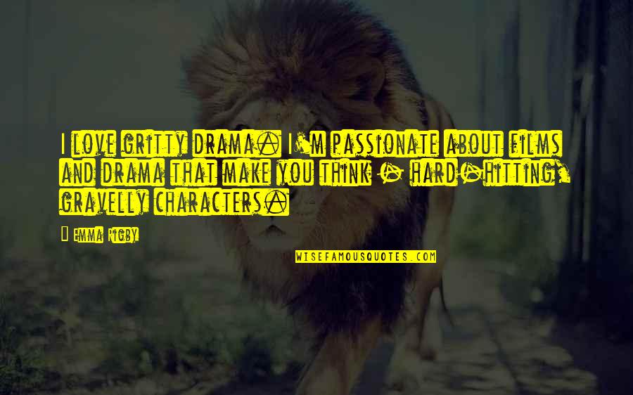 Izrazajno Quotes By Emma Rigby: I love gritty drama. I'm passionate about films Izrazajno Quotes By Emma Rigby: I love gritty drama. I'm passionate about films