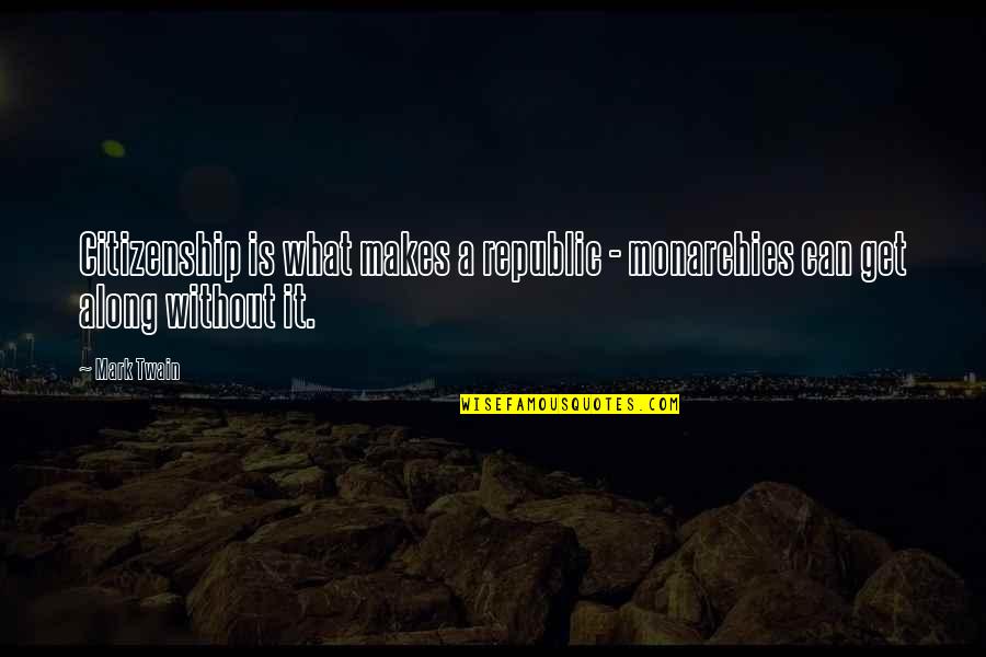 Izraziti Metali Quotes By Mark Twain: Citizenship is what makes a republic - monarchies