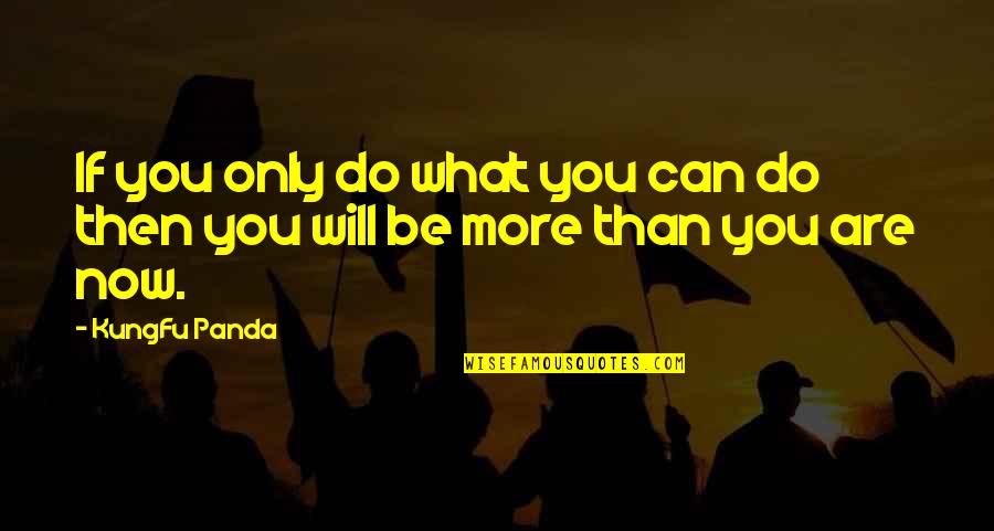 Izsiz Qadin Quotes By KungFu Panda: If you only do what you can do