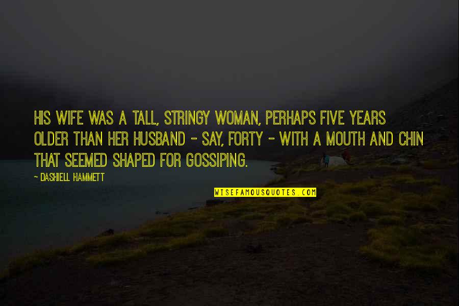Iztele Quotes By Dashiell Hammett: His wife was a tall, stringy woman, perhaps