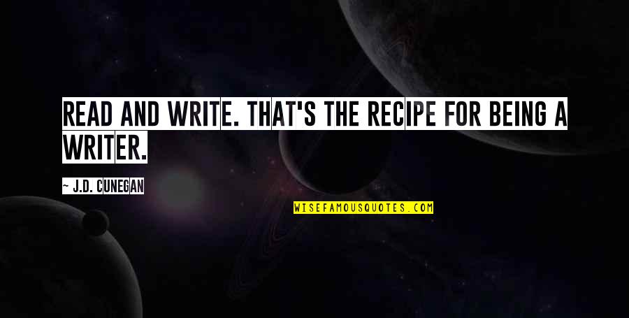Izuba Edition Quotes By J.D. Cunegan: Read and write. That's the recipe for being Izuba Edition Quotes By J.D. Cunegan: Read and write. That's the recipe for being