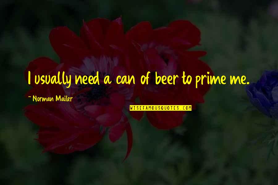 Izuba Edition Quotes By Norman Mailer: I usually need a can of beer to Izuba Edition Quotes By Norman Mailer: I usually need a can of beer to