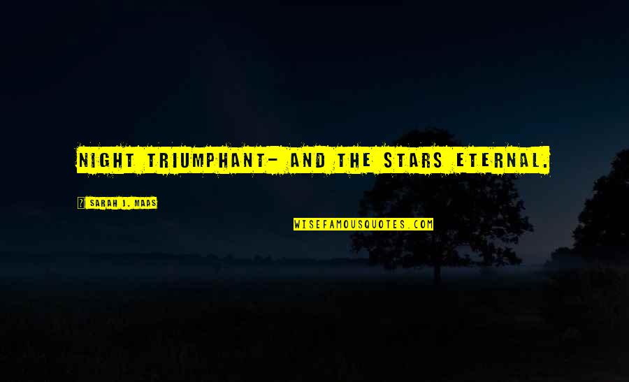 Izuba Edition Quotes By Sarah J. Maas: Night Triumphant- and the Stars Eternal. Izuba Edition Quotes By Sarah J. Maas: Night Triumphant- and the Stars Eternal.