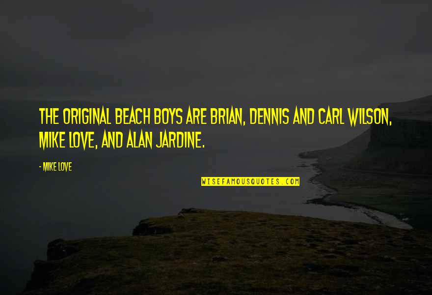 Izuba Lisa Quotes By Mike Love: The original Beach Boys are Brian, Dennis and