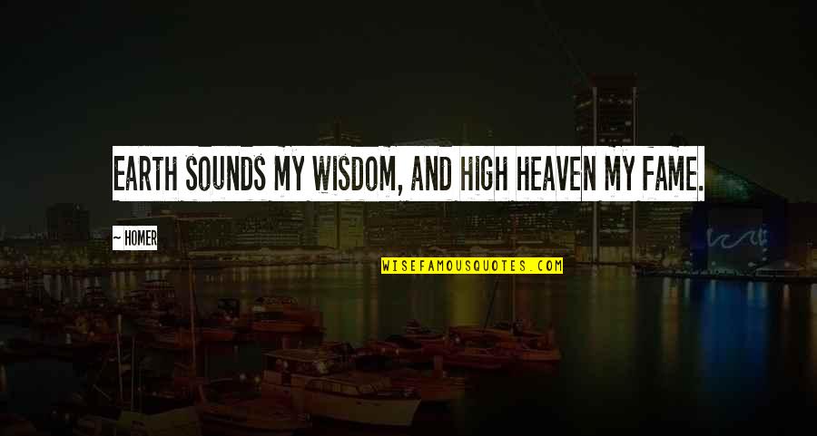 Izuko Gaen Quotes By Homer: Earth sounds my wisdom, and high heaven my