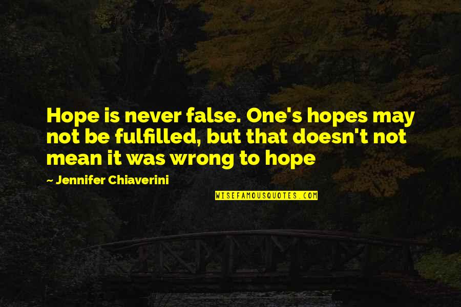 Izumi Commack Quotes By Jennifer Chiaverini: Hope is never false. One's hopes may not