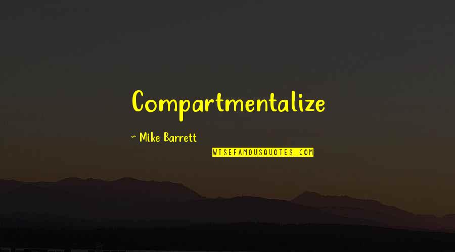 Izumi Sano Quotes By Mike Barrett: Compartmentalize Izumi Sano Quotes By Mike Barrett: Compartmentalize