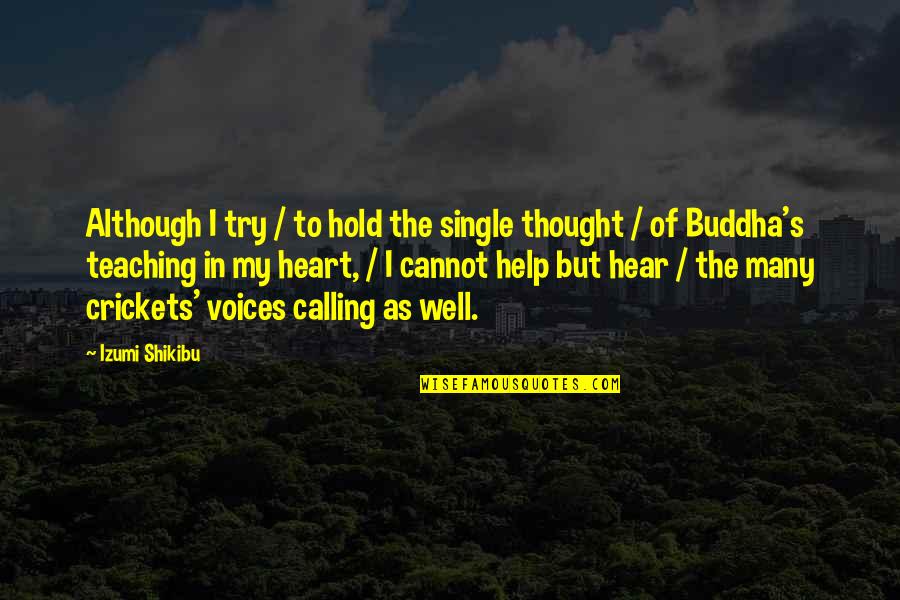 Izumi Shikibu Quotes By Izumi Shikibu: Although I try / to hold the single