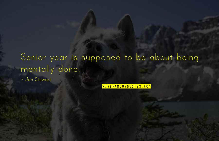 Izumo Kusanagi Quotes By Jon Stewart: Senior year is supposed to be about being Izumo Kusanagi Quotes By Jon Stewart: Senior year is supposed to be about being