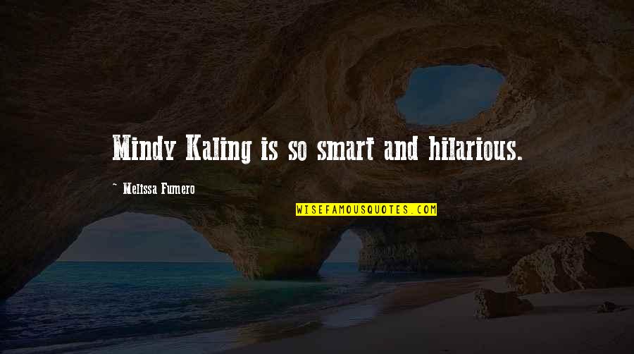 Izumo Kusanagi Quotes By Melissa Fumero: Mindy Kaling is so smart and hilarious. Izumo Kusanagi Quotes By Melissa Fumero: Mindy Kaling is so smart and hilarious.