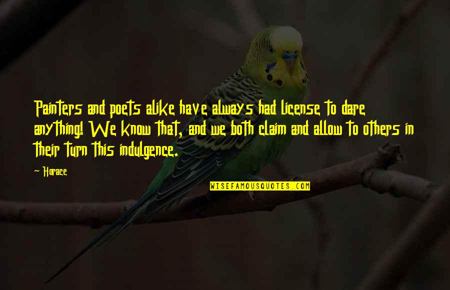 Izuna Quotes By Horace: Painters and poets alike have always had license Izuna Quotes By Horace: Painters and poets alike have always had license