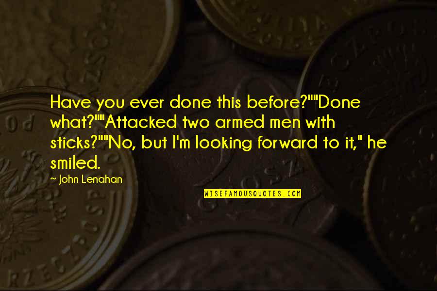 Izutsu Yatsuhashi Quotes By John Lenahan: Have you ever done this before?""Done what?""Attacked two