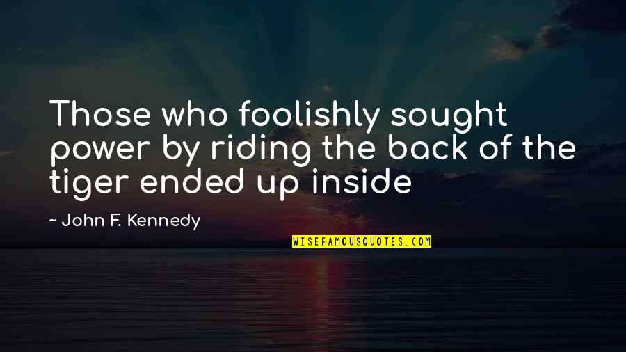 Izuu Midoriya Quotes By John F. Kennedy: Those who foolishly sought power by riding the
