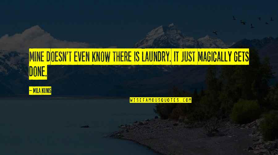 Izuu Midoriya Quotes By Mila Kunis: Mine doesn't even know there is laundry. It