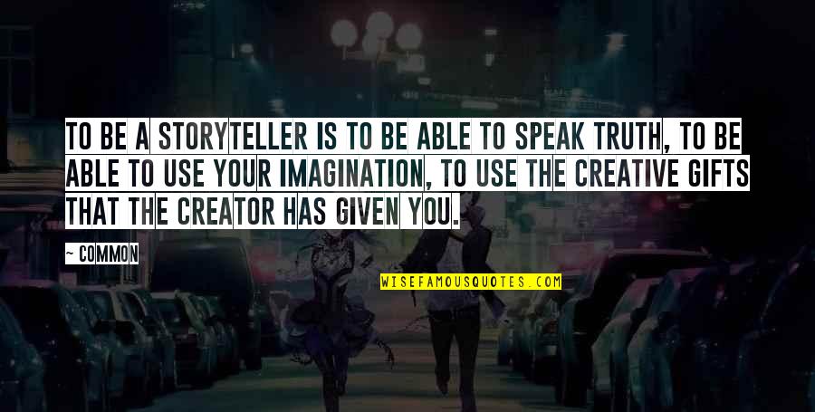Izvannastavne Quotes By Common: To be a storyteller is to be able