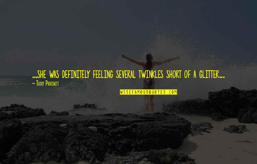 Izvedba Preboja Quotes By Terry Pratchett: ...she was definitely feeling several twinkles short of Izvedba Preboja Quotes By Terry Pratchett: ...she was definitely feeling several twinkles short of