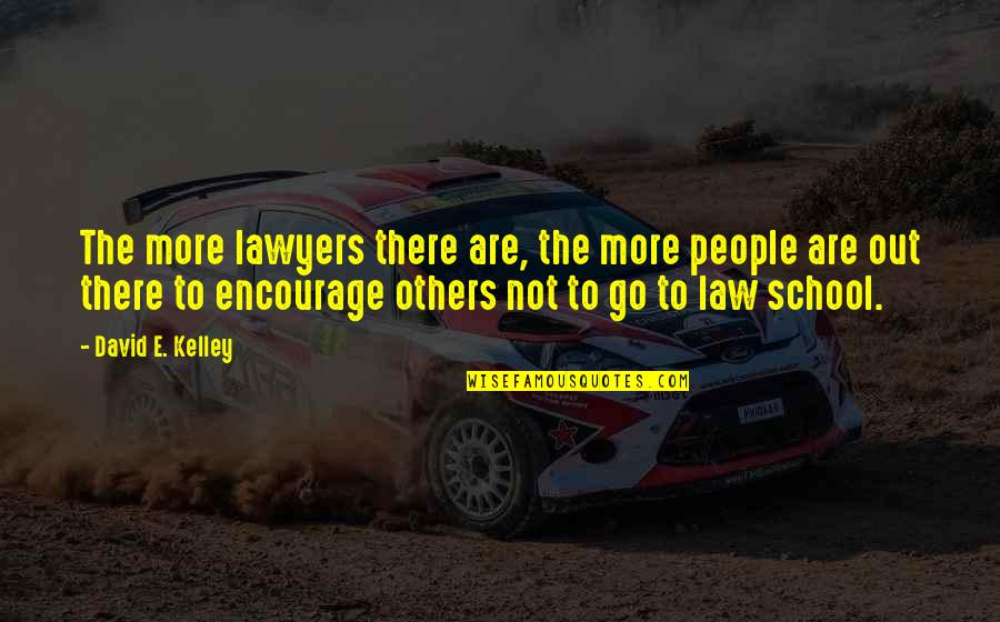 Izvlecna Quotes By David E. Kelley: The more lawyers there are, the more people Izvlecna Quotes By David E. Kelley: The more lawyers there are, the more people