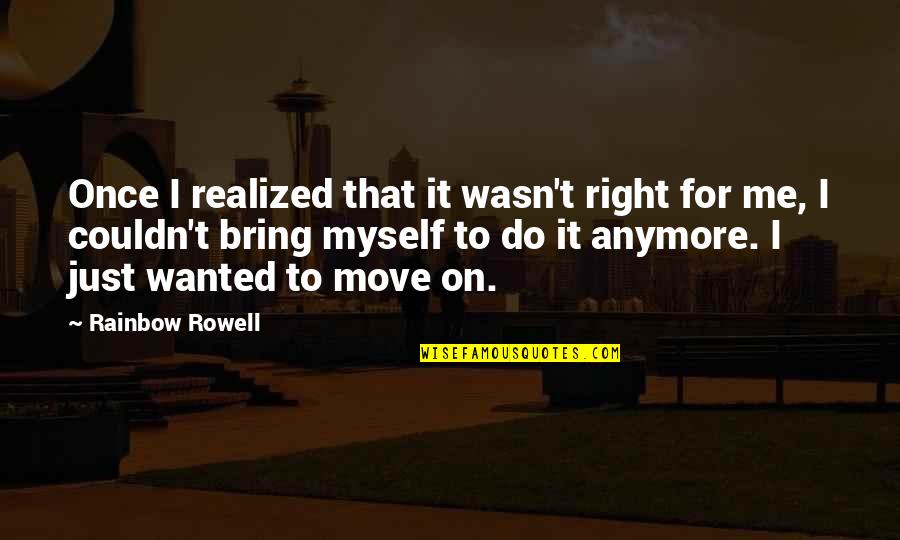 Izvoare Scrise Quotes By Rainbow Rowell: Once I realized that it wasn't right for Izvoare Scrise Quotes By Rainbow Rowell: Once I realized that it wasn't right for