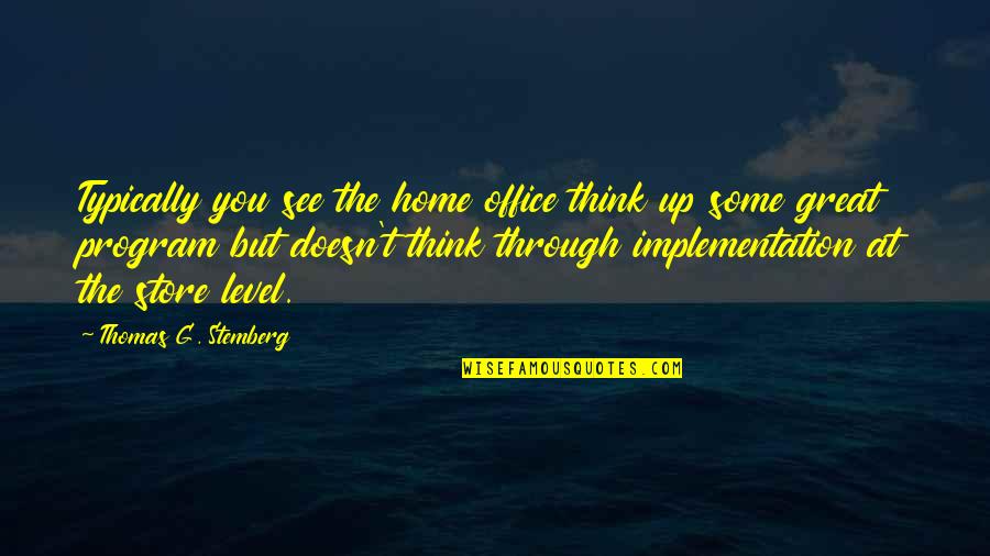 Izvoarele Quotes By Thomas G. Stemberg: Typically you see the home office think up