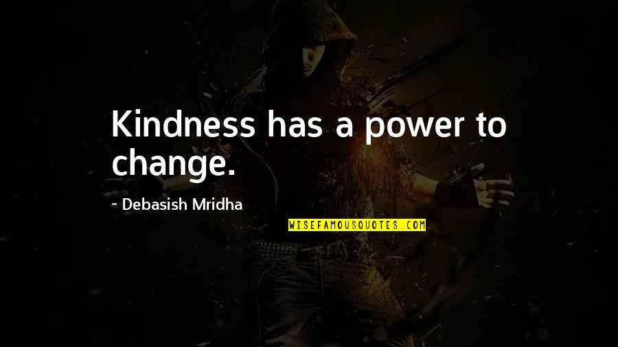Izvorinka Jankovic Quotes By Debasish Mridha: Kindness has a power to change.