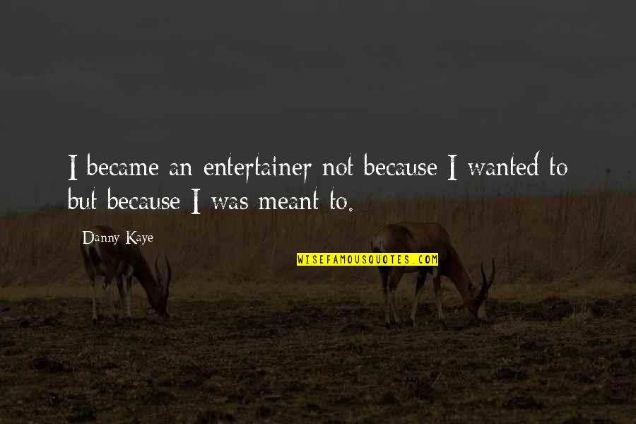 Izvr Imo Preuzete Obaveze Slike Quotes By Danny Kaye: I became an entertainer not because I wanted