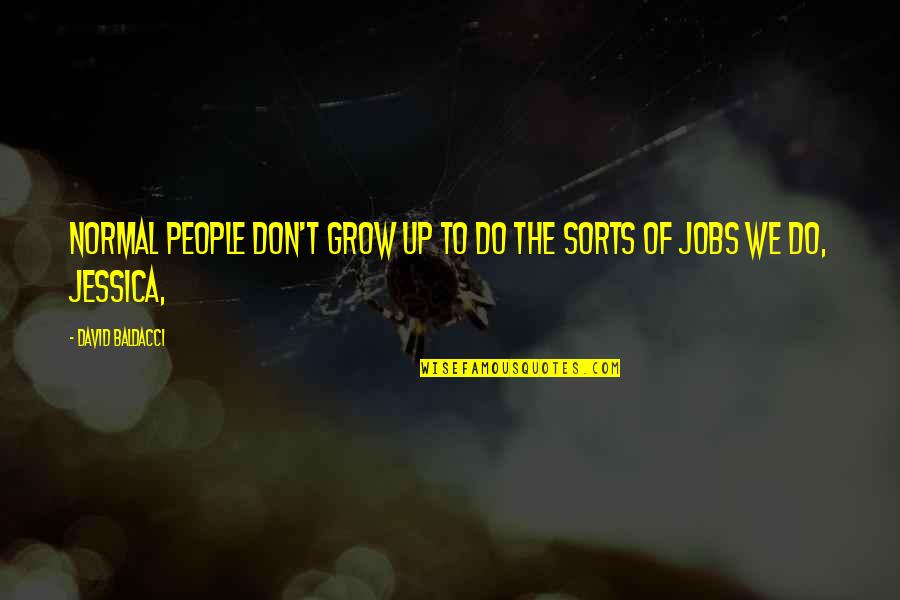 Izvr Imo Preuzete Obaveze Slike Quotes By David Baldacci: Normal people don't grow up to do the Izvr Imo Preuzete Obaveze Slike Quotes By David Baldacci: Normal people don't grow up to do the