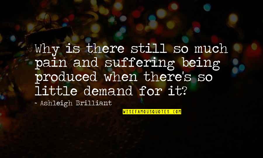 Izvr Nost Rje Enja Quotes By Ashleigh Brilliant: Why is there still so much pain and Izvr Nost Rje Enja Quotes By Ashleigh Brilliant: Why is there still so much pain and