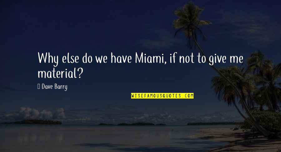 Izvrsno Pravo Quotes By Dave Barry: Why else do we have Miami, if not