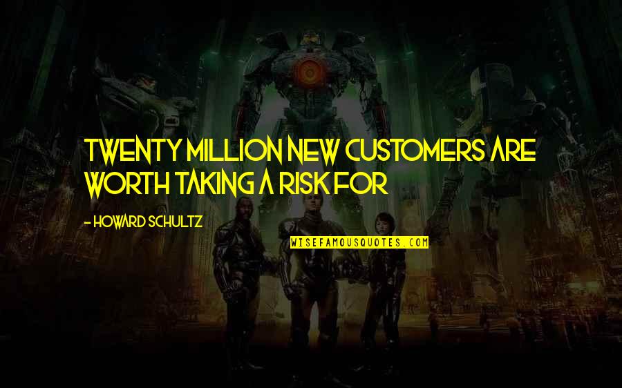 Izvrsno Pravo Quotes By Howard Schultz: Twenty Million New Customers Are Worth Taking a Izvrsno Pravo Quotes By Howard Schultz: Twenty Million New Customers Are Worth Taking a