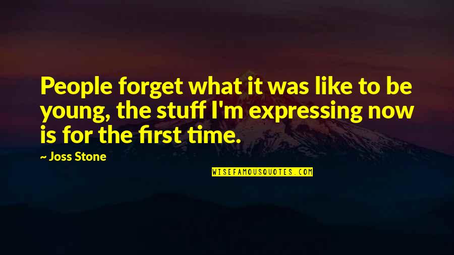 Izvrsno Pravo Quotes By Joss Stone: People forget what it was like to be Izvrsno Pravo Quotes By Joss Stone: People forget what it was like to be