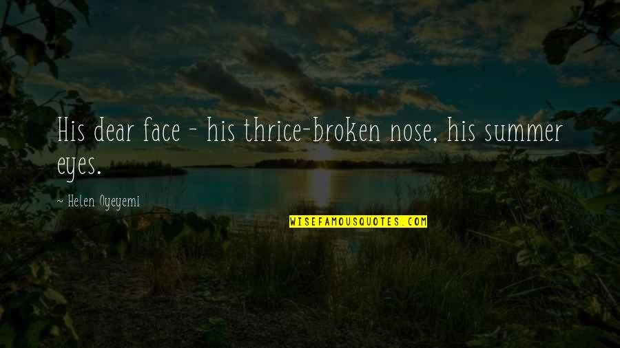 Izzamar Quotes By Helen Oyeyemi: His dear face - his thrice-broken nose, his