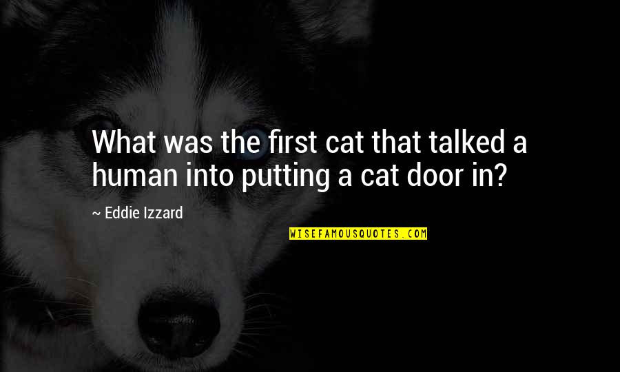 Izzard Eddie Quotes By Eddie Izzard: What was the first cat that talked a