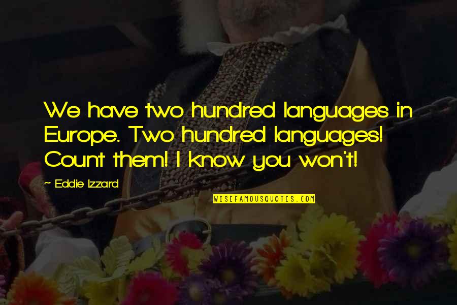 Izzard Eddie Quotes By Eddie Izzard: We have two hundred languages in Europe. Two