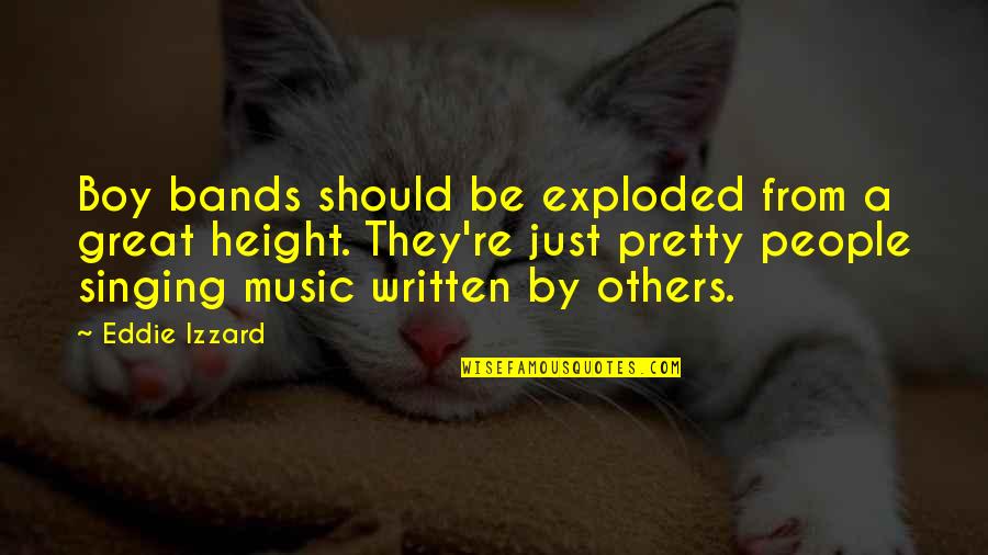 Izzard Quotes By Eddie Izzard: Boy bands should be exploded from a great