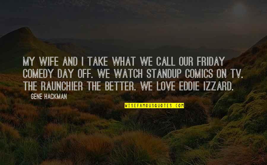 Izzard Quotes By Gene Hackman: My wife and I take what we call