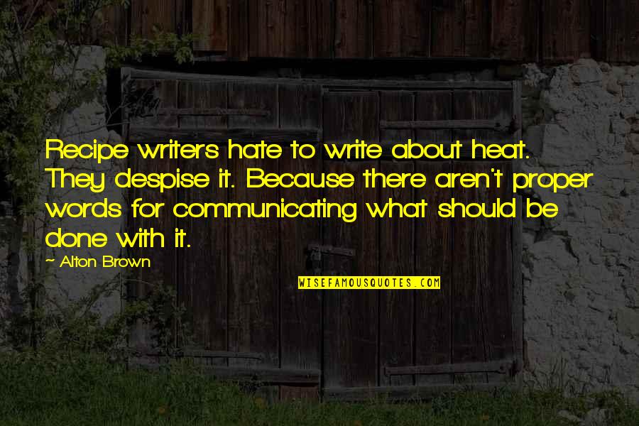 Izzat Ibragimov Quotes By Alton Brown: Recipe writers hate to write about heat. They Izzat Ibragimov Quotes By Alton Brown: Recipe writers hate to write about heat. They