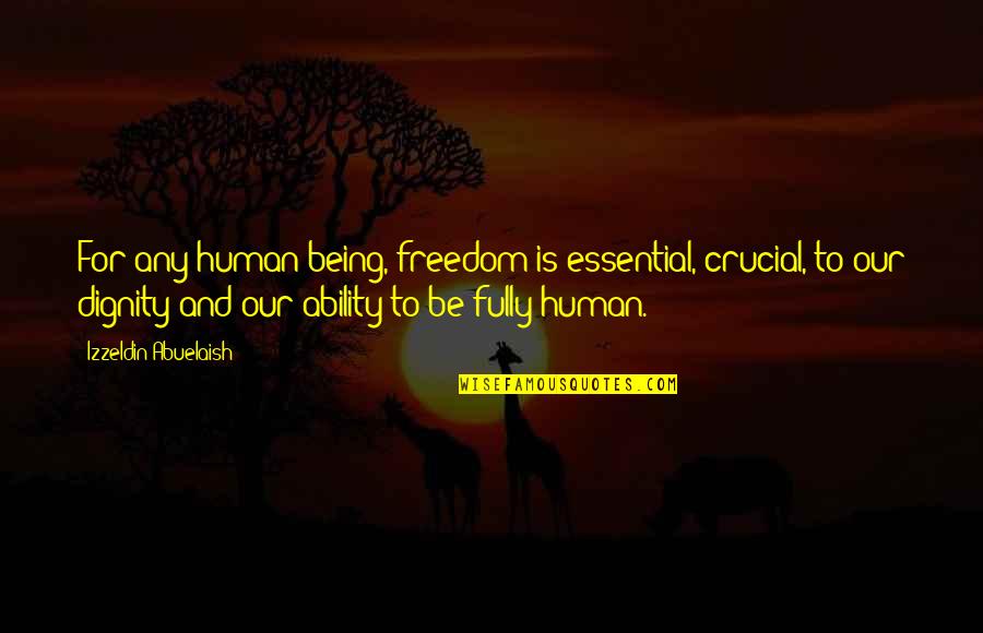 Izzeldin Abuelaish Quotes By Izzeldin Abuelaish: For any human being, freedom is essential, crucial, Izzeldin Abuelaish Quotes By Izzeldin Abuelaish: For any human being, freedom is essential, crucial,