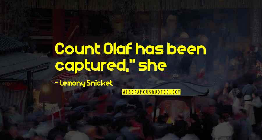 Izzet Eker Quotes By Lemony Snicket: Count Olaf has been captured," she Izzet Eker Quotes By Lemony Snicket: Count Olaf has been captured," she