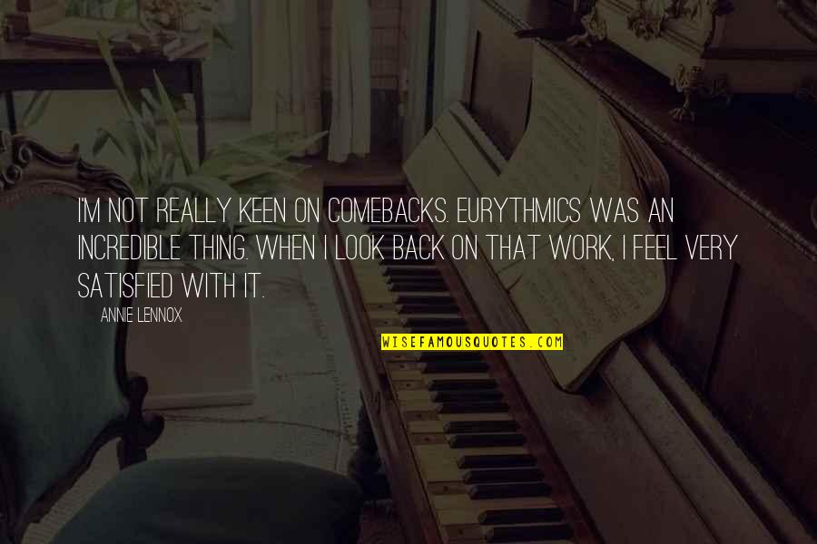 Izzi Rojas Quotes By Annie Lennox: I'm not really keen on comebacks. Eurythmics was Izzi Rojas Quotes By Annie Lennox: I'm not really keen on comebacks. Eurythmics was