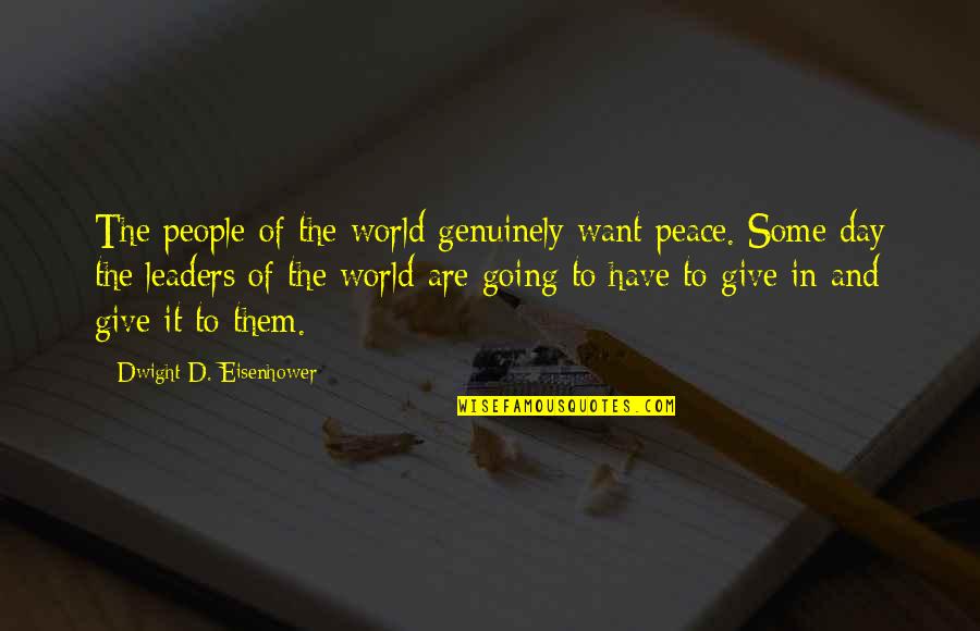 Izzie Denny Quotes By Dwight D. Eisenhower: The people of the world genuinely want peace.