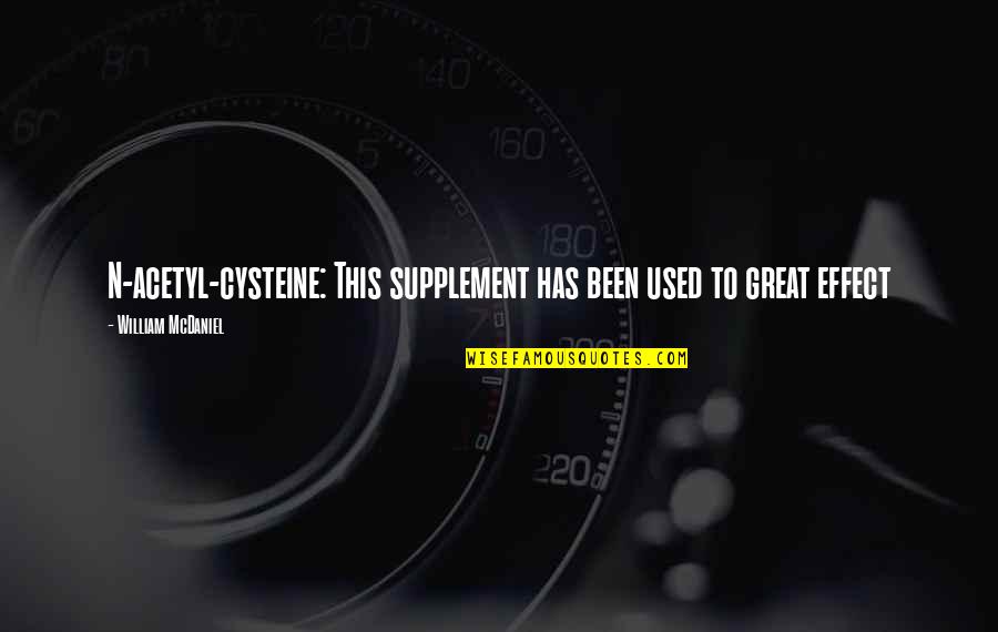 Izzitrades Quotes By William McDaniel: N-acetyl-cysteine: This supplement has been used to great
