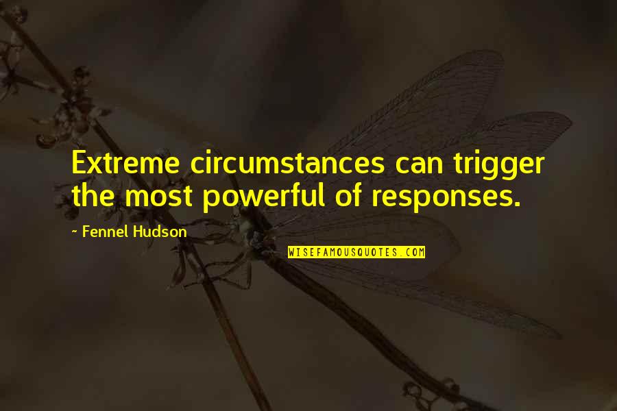 Izzo Patriots Quotes By Fennel Hudson: Extreme circumstances can trigger the most powerful of