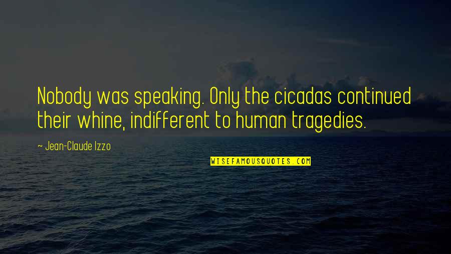 Izzo Quotes By Jean-Claude Izzo: Nobody was speaking. Only the cicadas continued their