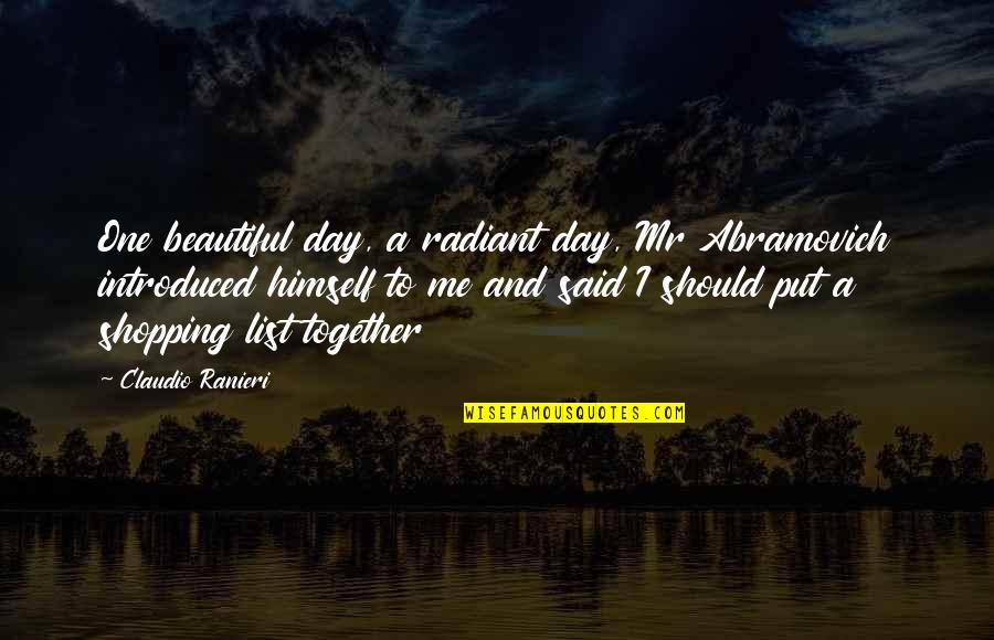 Izzrue's Quotes By Claudio Ranieri: One beautiful day, a radiant day, Mr Abramovich