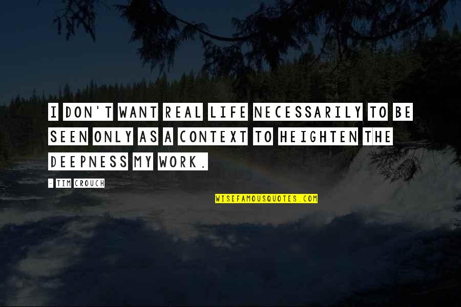 Izzuddin Co Quotes By Tim Crouch: I don't want real life necessarily to be Izzuddin Co Quotes By Tim Crouch: I don't want real life necessarily to be