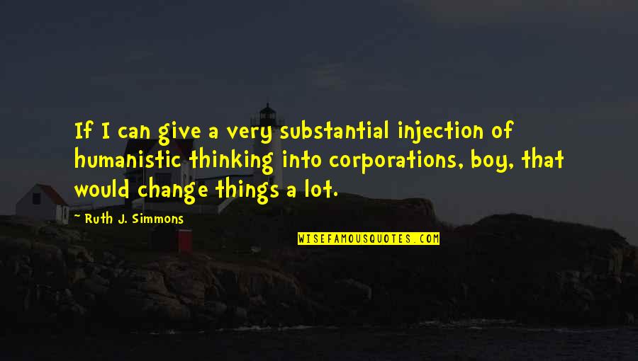 Izzy Izzard Quotes By Ruth J. Simmons: If I can give a very substantial injection
